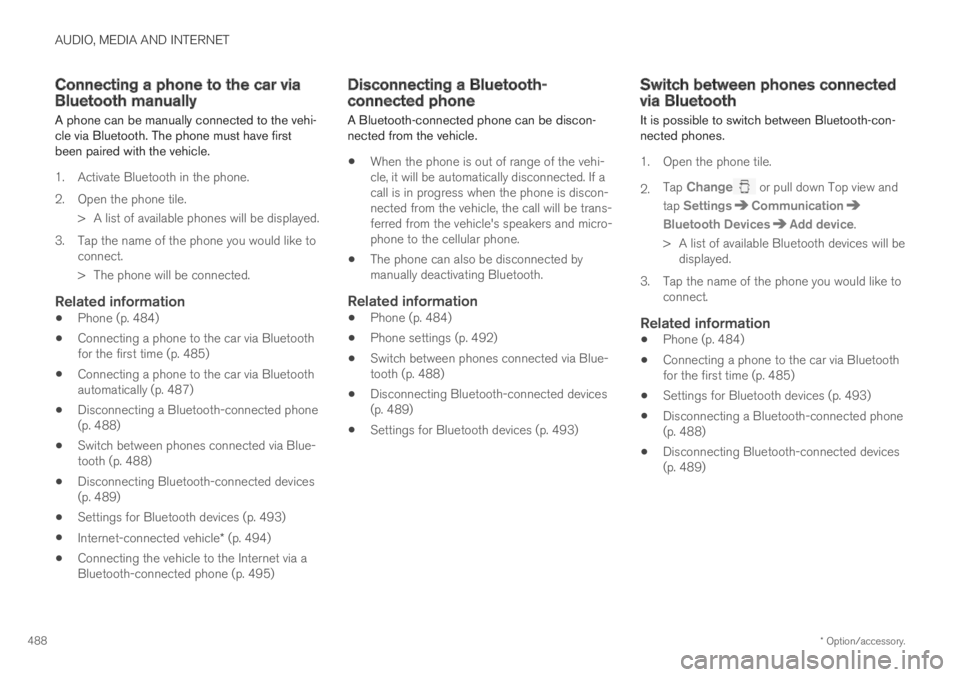 VOLVO S60 TWIN ENGINE 2019 Owners Manual AUDIO, MEDIA AND INTERNET
* Option/accessory.488
Connecting a phone to the car viaBluetooth manually
A phone can be manually connected to the vehi-cle via Bluetooth. The phone must have firstbeen pair VOLVO S60 TWIN ENGINE 2019 Owners Manual AUDIO, MEDIA AND INTERNET
* Option/accessory.488
Connecting a phone to the car viaBluetooth manually
A phone can be manually connected to the vehi-cle via Bluetooth. The phone must have firstbeen pair