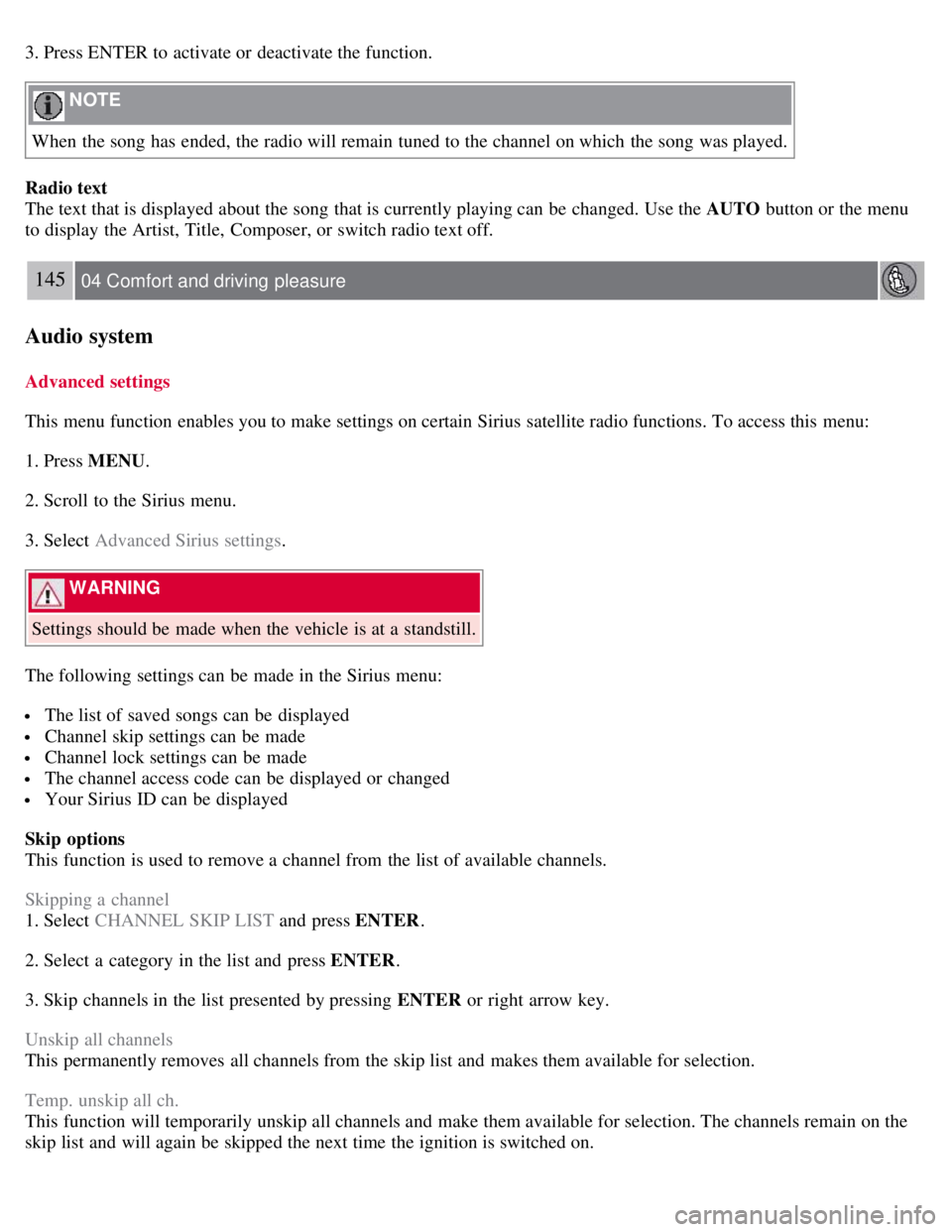 VOLVO S80 2008  Owners Manual 3. Press ENTER to activate or deactivate the function.
 NOTE 
When the song has ended, the radio will remain tuned to the channel on which  the song was played.
Radio text
The text that is displayed a
