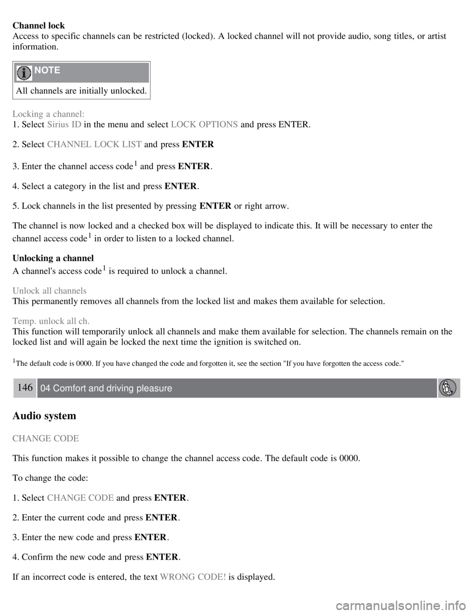 VOLVO S80 2008  Owners Manual Channel lock
Access to specific channels can be  restricted (locked). A locked channel will not provide audio, song titles,  or artist
information.
 NOTE 
All channels are initially unlocked.
Locking 