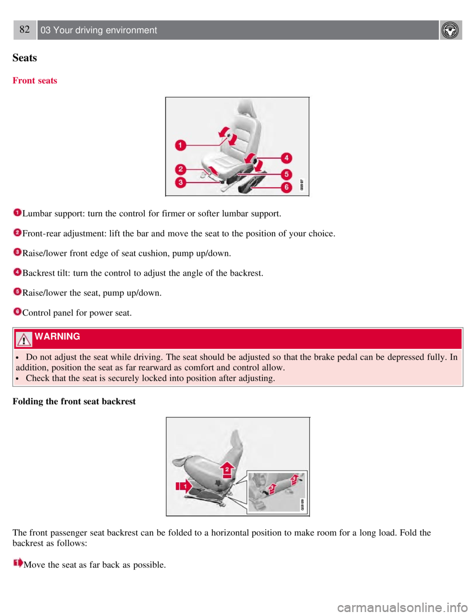 VOLVO S80 2008  Owners Manual 82 03 Your driving  environment
Seats
Front  seats
Lumbar support: turn the control for firmer or softer lumbar support.
Front-rear adjustment: lift the bar and  move the seat to the position of your 