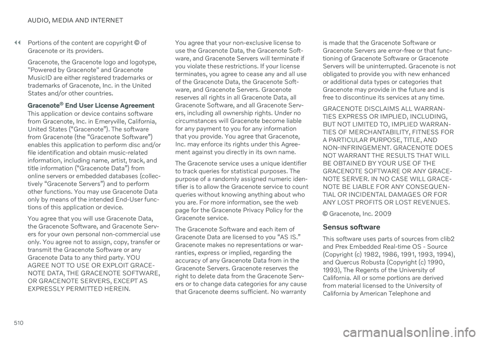 VOLVO V60 2021  Owners Manual ||
AUDIO, MEDIA AND INTERNET
510Portions of the content are copyright 
© of
Gracenote or its providers. Gracenote, the Gracenote logo and logotype, "Powered by Gracenote" and GracenoteMusicID