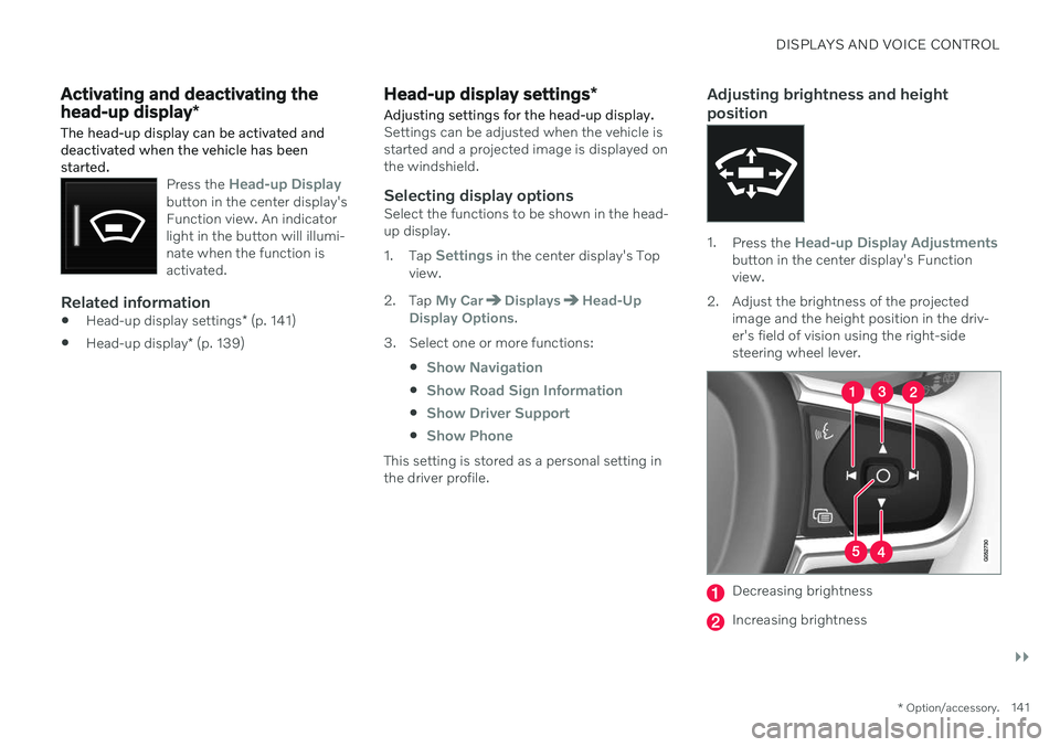 VOLVO V60 TWIN ENGINE 2020  Owners Manual DISPLAYS AND VOICE CONTROL
}}
* Option/accessory.141
Activating and deactivating the head-up display *
The head-up display can be activated and deactivated when the vehicle has beenstarted.
Press the 