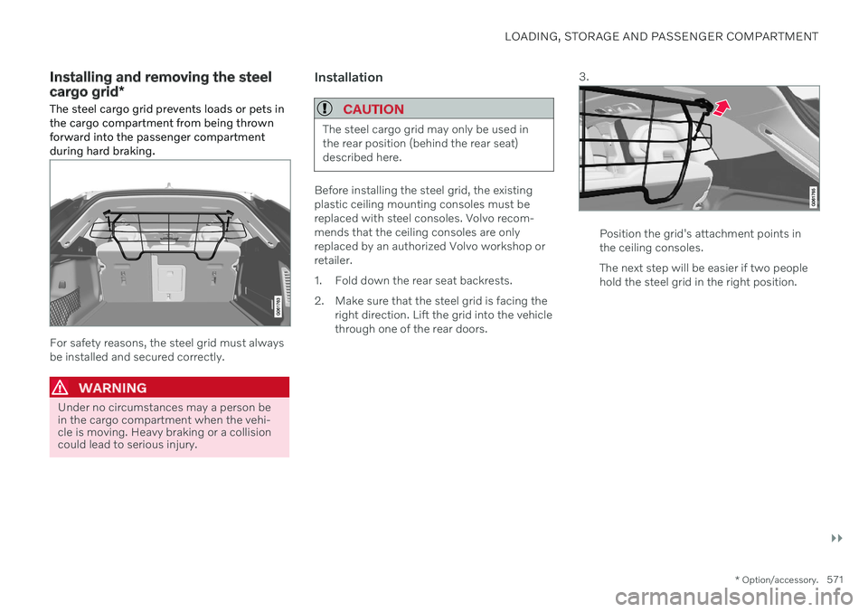 VOLVO V60 TWIN ENGINE 2020  Owners Manual LOADING, STORAGE AND PASSENGER COMPARTMENT
}}
* Option/accessory.571
Installing and removing the steel cargo grid*
The steel cargo grid prevents loads or pets in the cargo compartment from being throw