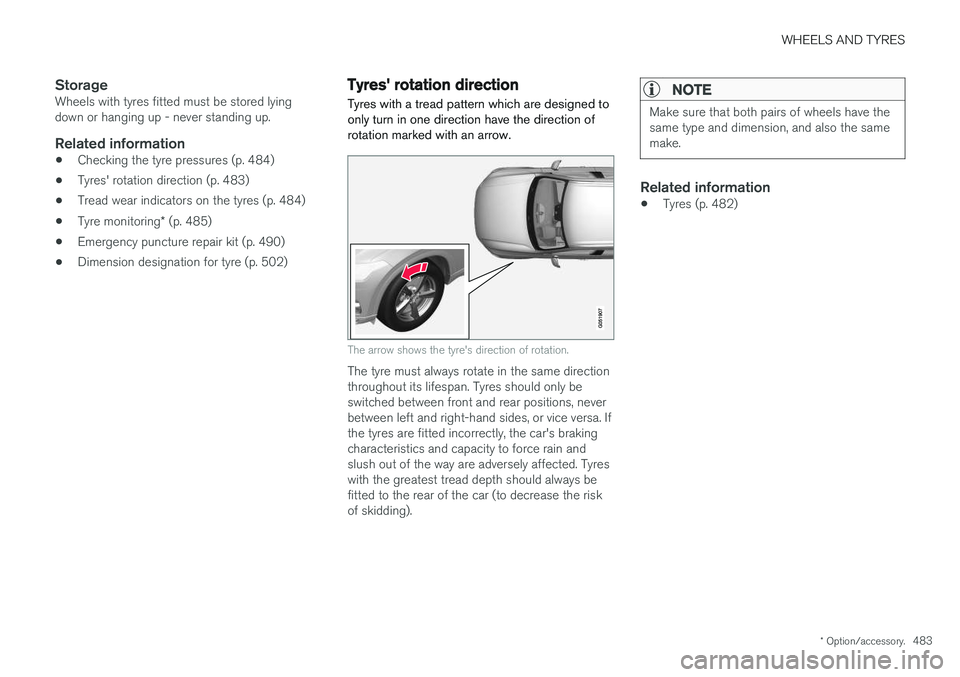 VOLVO V90 2017 Owners Manual WHEELS AND TYRES
* Option/accessory.483
StorageWheels with tyres fitted must be stored lying down or hanging up - never standing up.
Related information
•Checking the tyre pressures (p. 484)
• Tyr VOLVO V90 2017 Owners Manual WHEELS AND TYRES
* Option/accessory.483
StorageWheels with tyres fitted must be stored lying down or hanging up - never standing up.
Related information
•Checking the tyre pressures (p. 484)
• Tyr