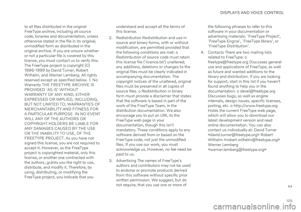 VOLVO V90 CROSS COUNTRY 2021  Owners Manual DISPLAYS AND VOICE CONTROL
}}
105
to all files distributed in the original FreeType archive, including all sourcecode, binaries and documentation, unlessotherwise stated in the file in its original,un