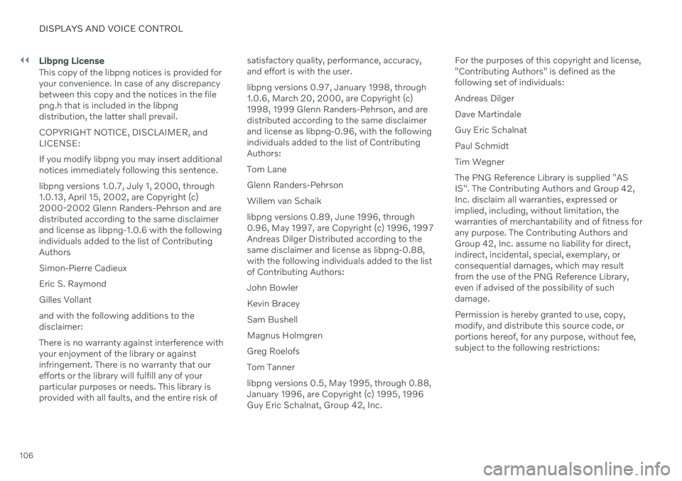 VOLVO V90 CROSS COUNTRY 2021  Owners Manual ||
DISPLAYS AND VOICE CONTROL
106
Libpng License
This copy of the libpng notices is provided for your convenience. In case of any discrepancybetween this copy and the notices in the filepng.h that is 