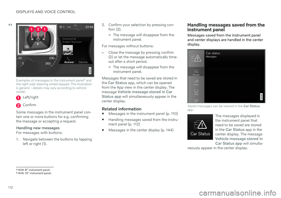 VOLVO V90 CROSS COUNTRY 2021  Owners Manual ||
DISPLAYS AND VOICE CONTROL
112
Examples of messages in the instrument panel5
 and
the right-side steering wheel keypad. The illustration is generic - details may vary according to vehiclemodel.
Lef