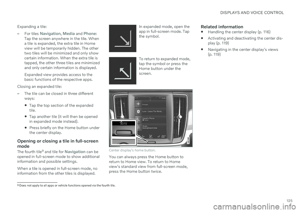 VOLVO V90 CROSS COUNTRY 2021  Owners Manual DISPLAYS AND VOICE CONTROL
125
Expanding a tile:
–For tiles Navigation, Media and Phone:
Tap the screen anywhere in the tile. When a tile is expanded, the extra tile in Homeview will be temporarily 