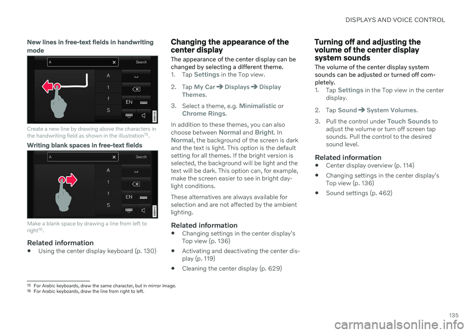 VOLVO V90 CROSS COUNTRY 2021  Owners Manual DISPLAYS AND VOICE CONTROL
135
New lines in free-text fields in handwriting mode
Create a new line by drawing above the characters in the handwriting field as shown in the illustration15
.
Writing bla