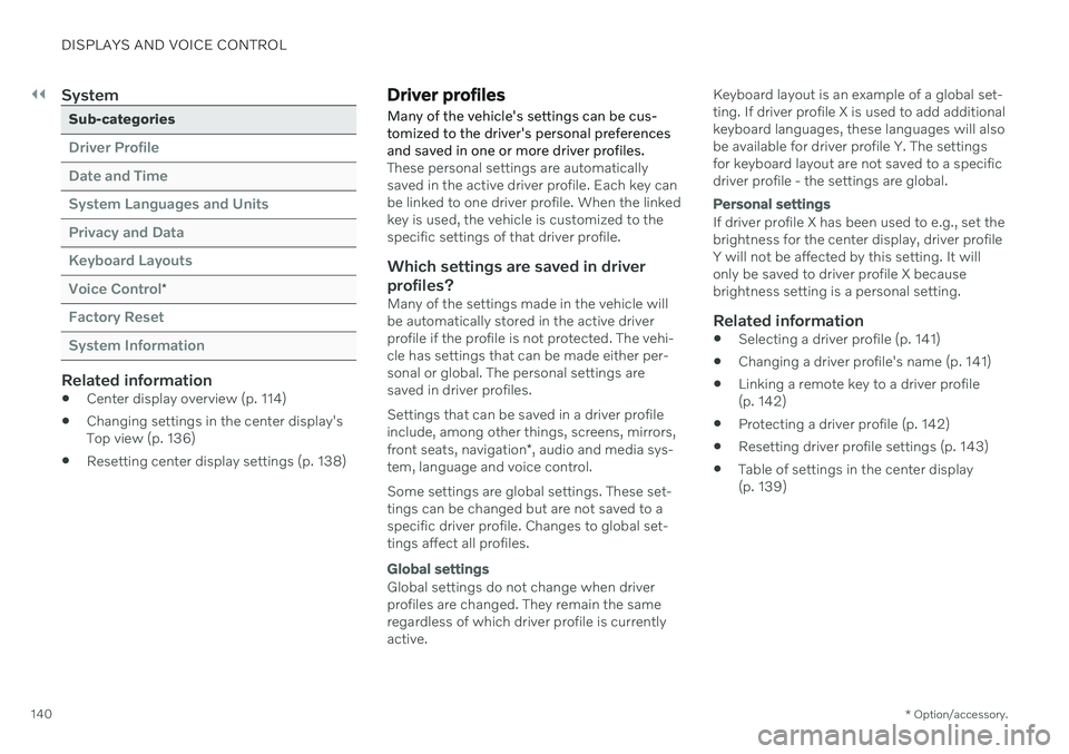 VOLVO V90 CROSS COUNTRY 2021  Owners Manual ||
DISPLAYS AND VOICE CONTROL
* Option/accessory.
140
System
Sub-categories
Driver Profile Date and TimeSystem Languages and UnitsPrivacy and DataKeyboard LayoutsVoice Control
*
Factory Reset System I