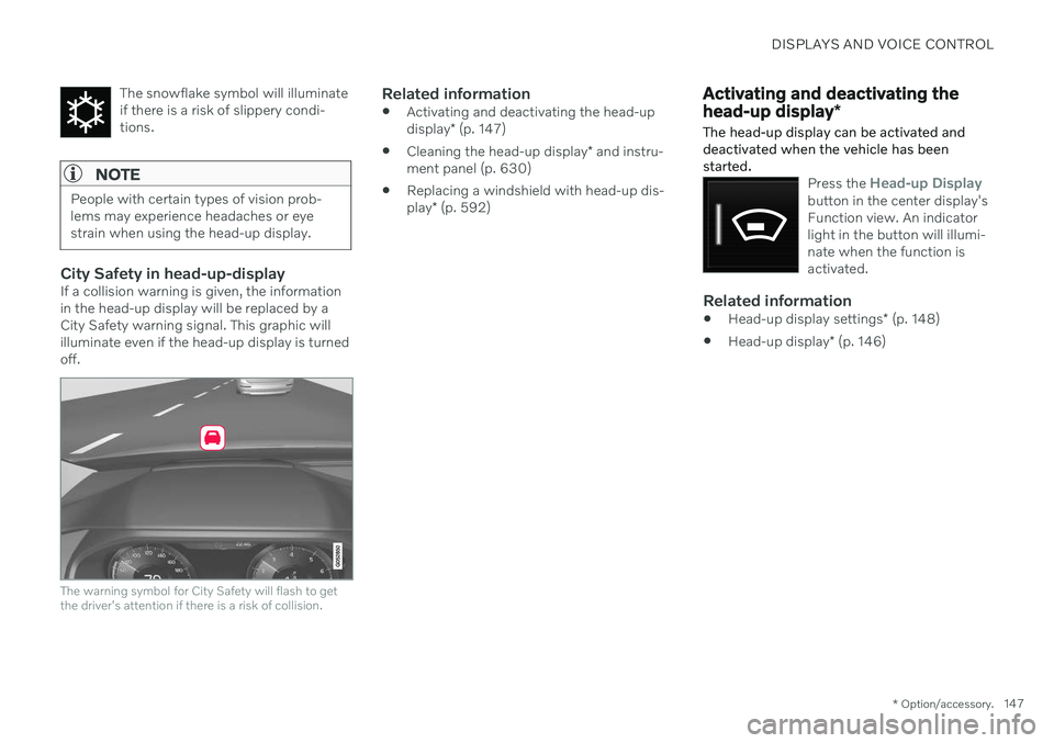VOLVO V90 CROSS COUNTRY 2021  Owners Manual DISPLAYS AND VOICE CONTROL
* Option/accessory.147
The snowflake symbol will illuminate if there is a risk of slippery condi-tions.
NOTE
People with certain types of vision prob- lems may experience he