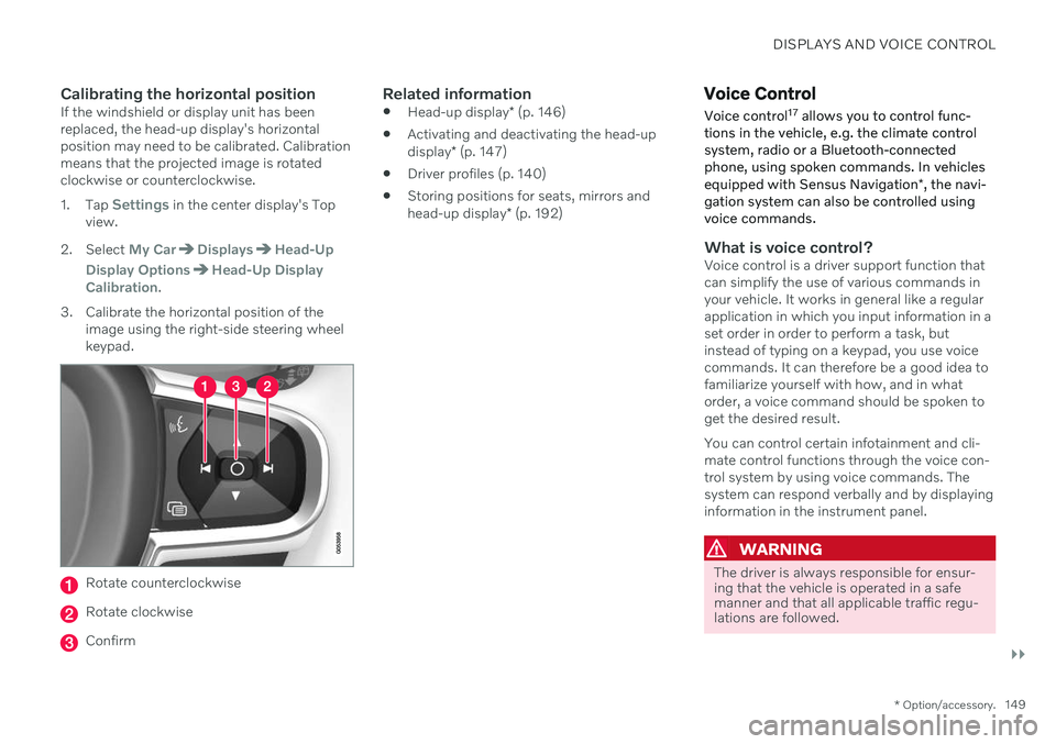 VOLVO V90 CROSS COUNTRY 2021  Owners Manual DISPLAYS AND VOICE CONTROL
}}
* Option/accessory.149
Calibrating the horizontal positionIf the windshield or display unit has been replaced, the head-up display's horizontalposition may need to be