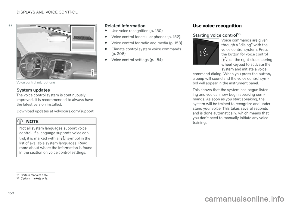 VOLVO V90 CROSS COUNTRY 2021  Owners Manual ||
DISPLAYS AND VOICE CONTROL
150
Voice control microphone
System updatesThe voice control system is continuously improved. It is recommended to always havethe latest version installed. Download updat
