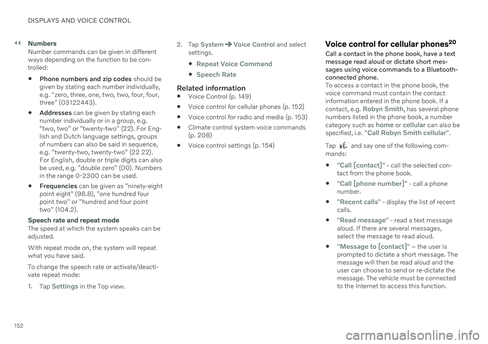 VOLVO V90 CROSS COUNTRY 2021  Owners Manual ||
DISPLAYS AND VOICE CONTROL
152
Numbers
Number commands can be given in different ways depending on the function to be con-trolled:
 Phone numbers and zip codes
 should be
given by stating each numb