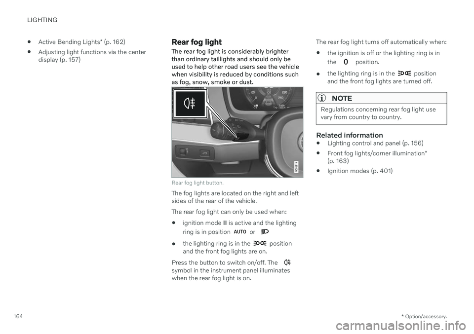 VOLVO V90 CROSS COUNTRY 2021  Owners Manual LIGHTING
* Option/accessory.
164 
Active Bending Lights
* (p. 162)
 Adjusting light functions via the center display (p. 157)
Rear fog light
The rear fog light is considerably brighter than ordinary t