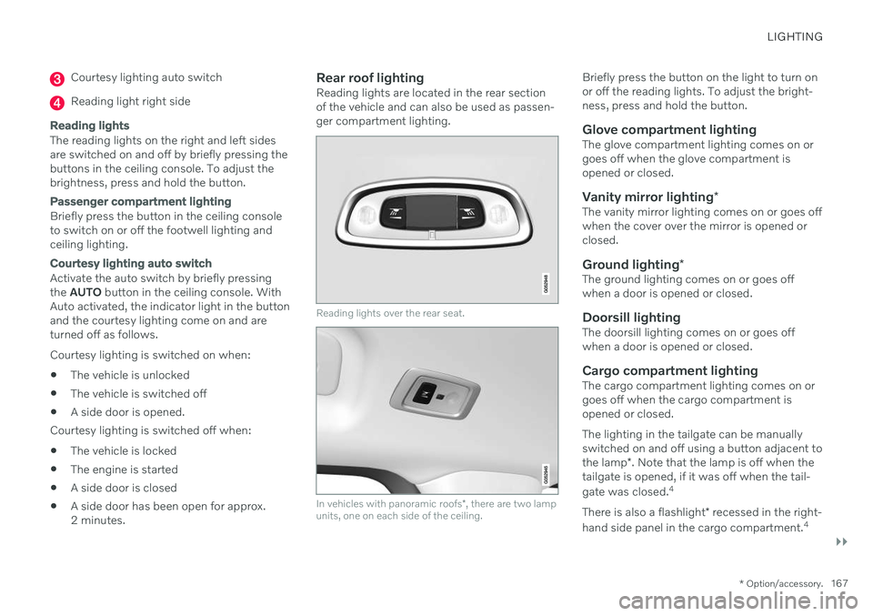 VOLVO V90 CROSS COUNTRY 2021  Owners Manual LIGHTING
}}
* Option/accessory.167
Courtesy lighting auto switch
Reading light right side
Reading lights
The reading lights on the right and left sides are switched on and off by briefly pressing theb