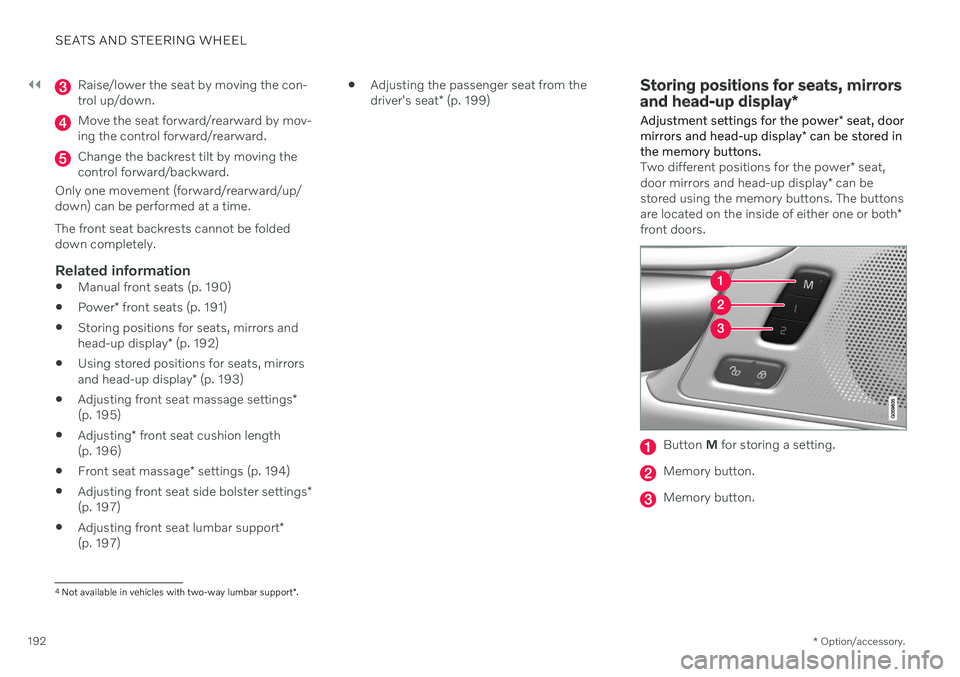VOLVO V90 CROSS COUNTRY 2021  Owners Manual ||
SEATS AND STEERING WHEEL
* Option/accessory.
192
Raise/lower the seat by moving the con- trol up/down.
Move the seat forward/rearward by mov- ing the control forward/rearward.
Change the backrest t