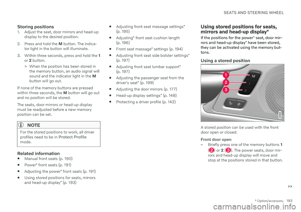 VOLVO V90 CROSS COUNTRY 2021  Owners Manual SEATS AND STEERING WHEEL
}}
* Option/accessory.193
Storing positions1. Adjust the seat, door mirrors and head-up
display to the desired position.
2. Press and hold the  M button. The indica-
tor light