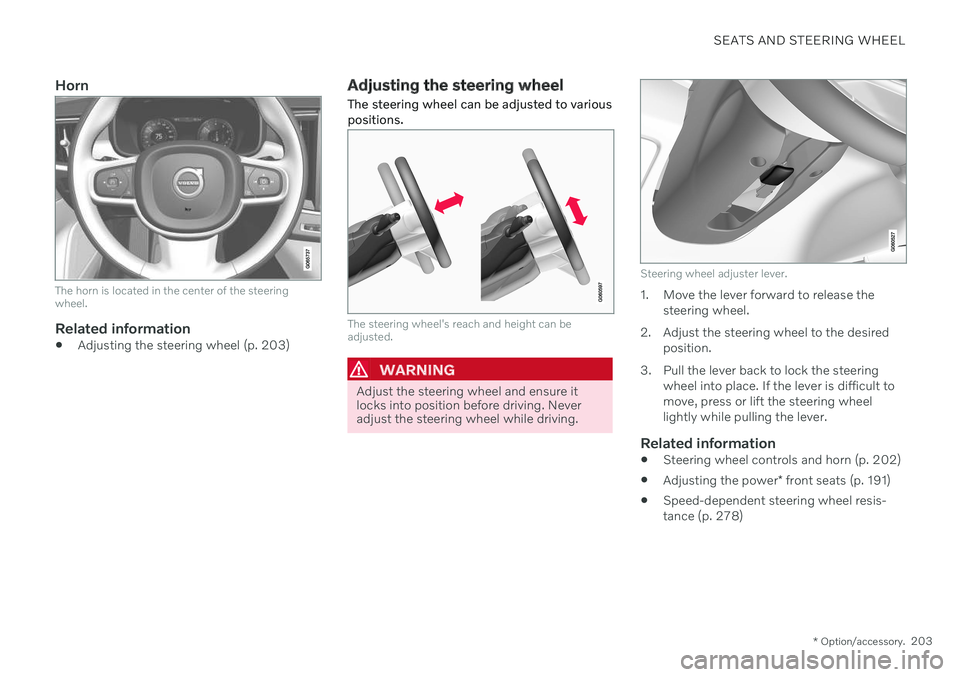 VOLVO V90 CROSS COUNTRY 2021  Owners Manual SEATS AND STEERING WHEEL
* Option/accessory.203
Horn
The horn is located in the center of the steering wheel.
Related information
Adjusting the steering wheel (p. 203)
Adjusting the steering wheel The