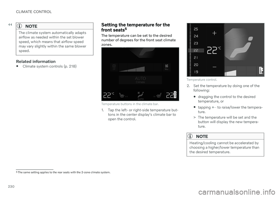 VOLVO V90 CROSS COUNTRY 2021  Owners Manual ||
CLIMATE CONTROL
230
NOTE
The climate system automatically adapts airflow as needed within the set blowerspeed, which means that airflow speedmay vary slightly within the same blowerspeed.
Related i