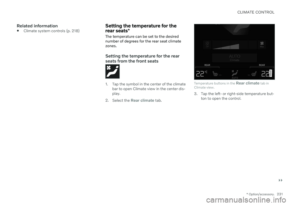 VOLVO V90 CROSS COUNTRY 2021  Owners Manual CLIMATE CONTROL
}}
* Option/accessory.231
Related information
Climate system controls (p. 218)
Setting the temperature for the rear seats
*
The temperature can be set to the desired number of degrees 