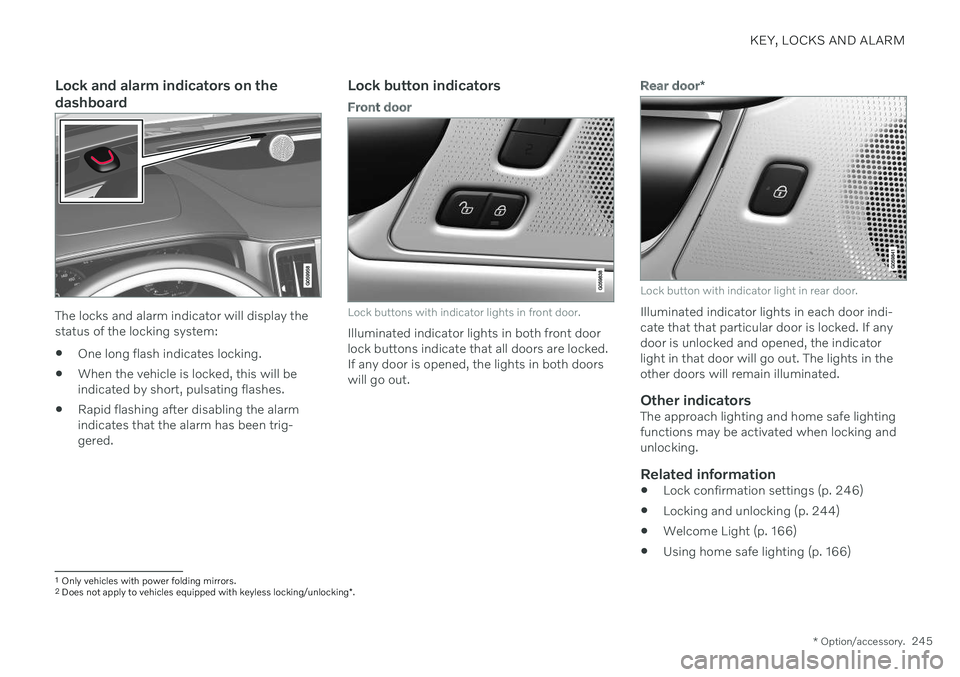 VOLVO V90 CROSS COUNTRY 2021  Owners Manual KEY, LOCKS AND ALARM
* Option/accessory.245
Lock and alarm indicators on the dashboard
The locks and alarm indicator will display the status of the locking system:
 One long flash indicates locking.
 