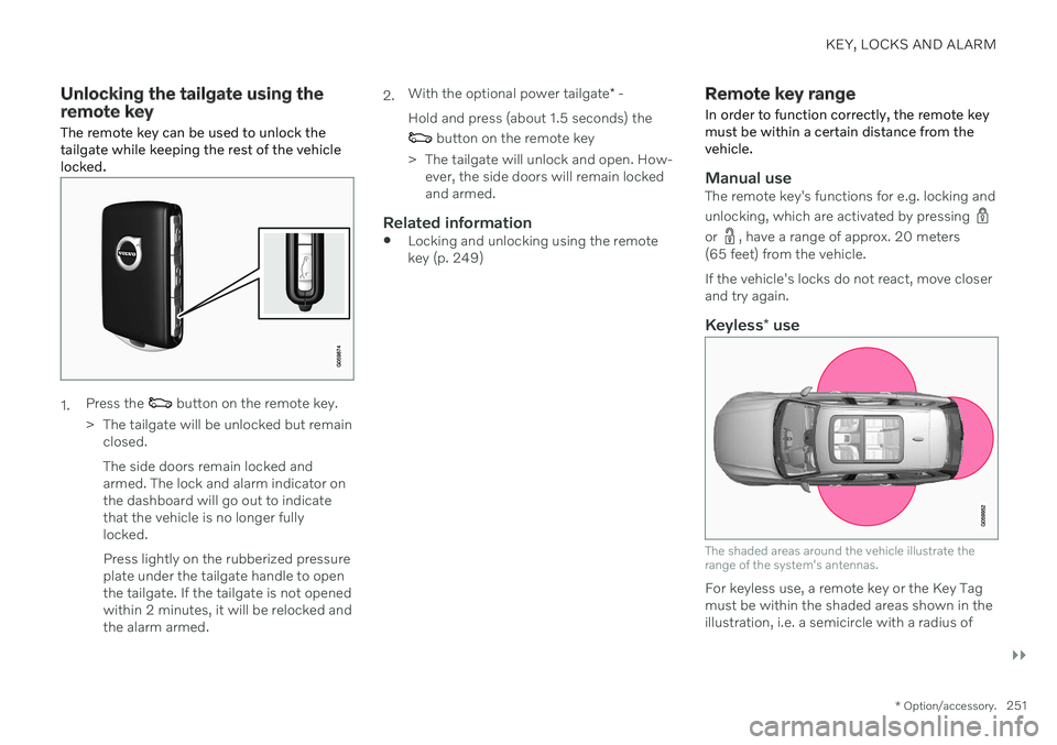 VOLVO V90 CROSS COUNTRY 2021  Owners Manual KEY, LOCKS AND ALARM
}}
* Option/accessory.251
Unlocking the tailgate using the remote key
The remote key can be used to unlock the tailgate while keeping the rest of the vehiclelocked.
1. Press the  
