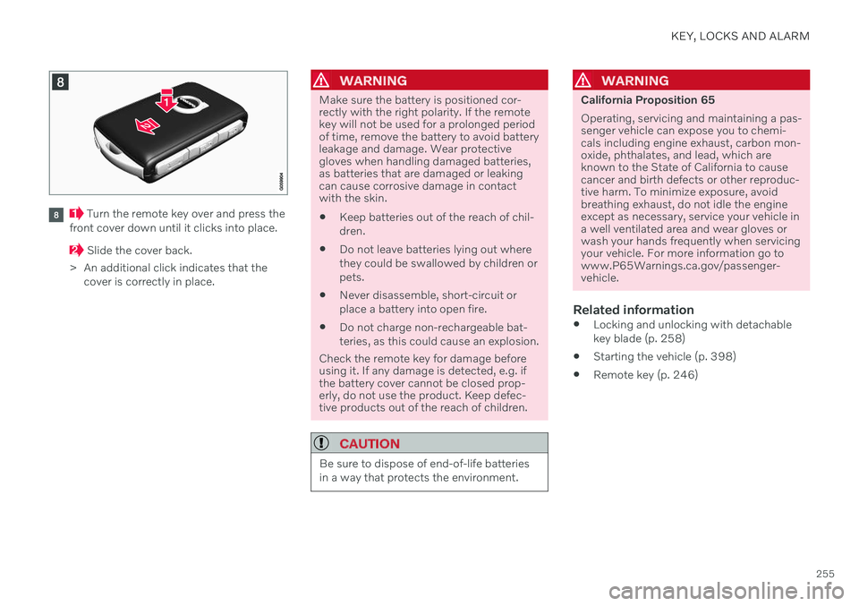 VOLVO V90 CROSS COUNTRY 2021  Owners Manual KEY, LOCKS AND ALARM
255
 Turn the remote key over and press the
front cover down until it clicks into place.
 Slide the cover back.
> An additional click indicates that the cover is correctly in plac
