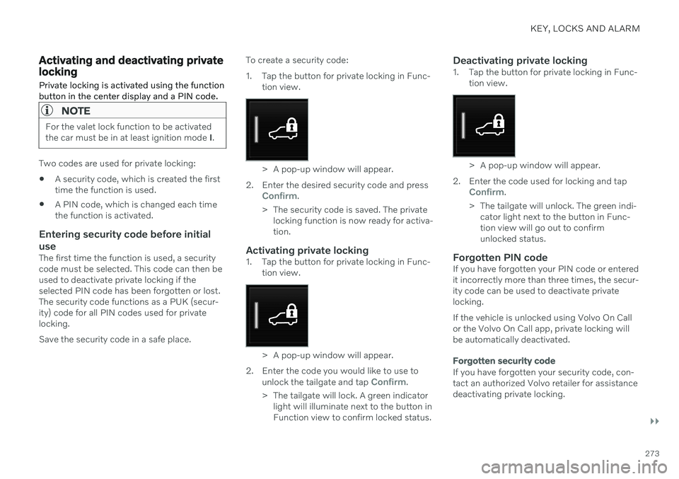 VOLVO V90 CROSS COUNTRY 2021  Owners Manual KEY, LOCKS AND ALARM
}}
273
Activating and deactivating private lockingPrivate locking is activated using the function button in the center display and a PIN code.
NOTE
For the valet lock function to 