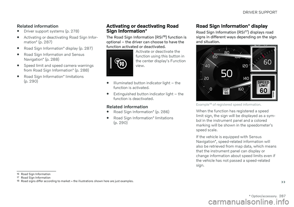 VOLVO V90 CROSS COUNTRY 2021  Owners Manual DRIVER SUPPORT
}}
* Option/accessory.287
Related information
Driver support systems (p. 278)
 Activating or deactivating Road Sign Infor- mation
* (p. 287)
 Road Sign Information
* display (p. 287)
 R