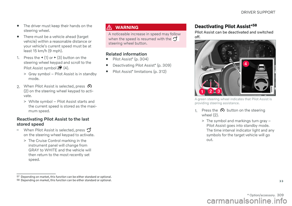 VOLVO V90 CROSS COUNTRY 2021 Owners Manual DRIVER SUPPORT
}}
* Option/accessory.309
The driver must keep their hands on the steering wheel.
There must be a vehicle ahead (targetvehicle) within a reasonable distance oryour vehicle's curre VOLVO V90 CROSS COUNTRY 2021 Owners Manual DRIVER SUPPORT
}}
* Option/accessory.309
The driver must keep their hands on the steering wheel.
There must be a vehicle ahead (targetvehicle) within a reasonable distance oryour vehicle's curre