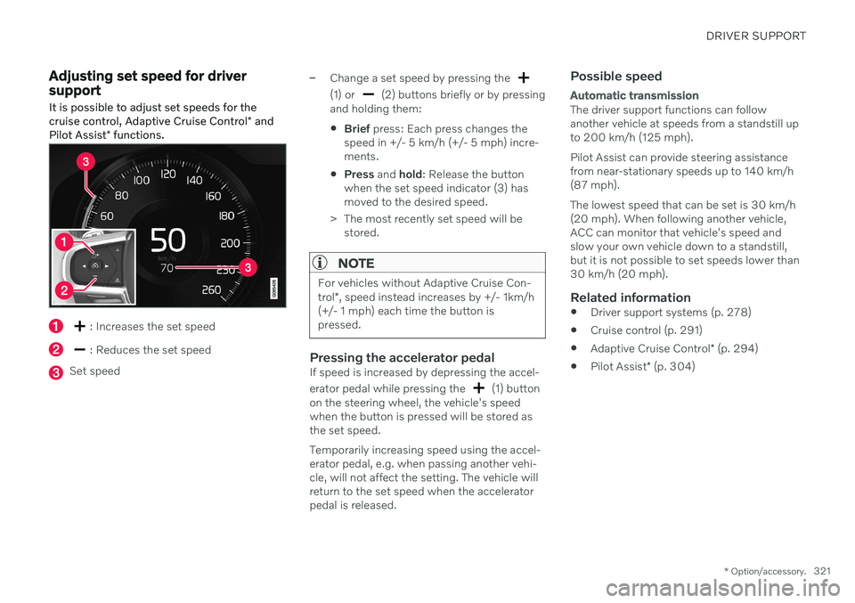 VOLVO V90 CROSS COUNTRY 2021  Owners Manual DRIVER SUPPORT
* Option/accessory.321
Adjusting set speed for driver support
It is possible to adjust set speeds for the cruise control, Adaptive Cruise Control * and
Pilot Assist * functions.
: Incre