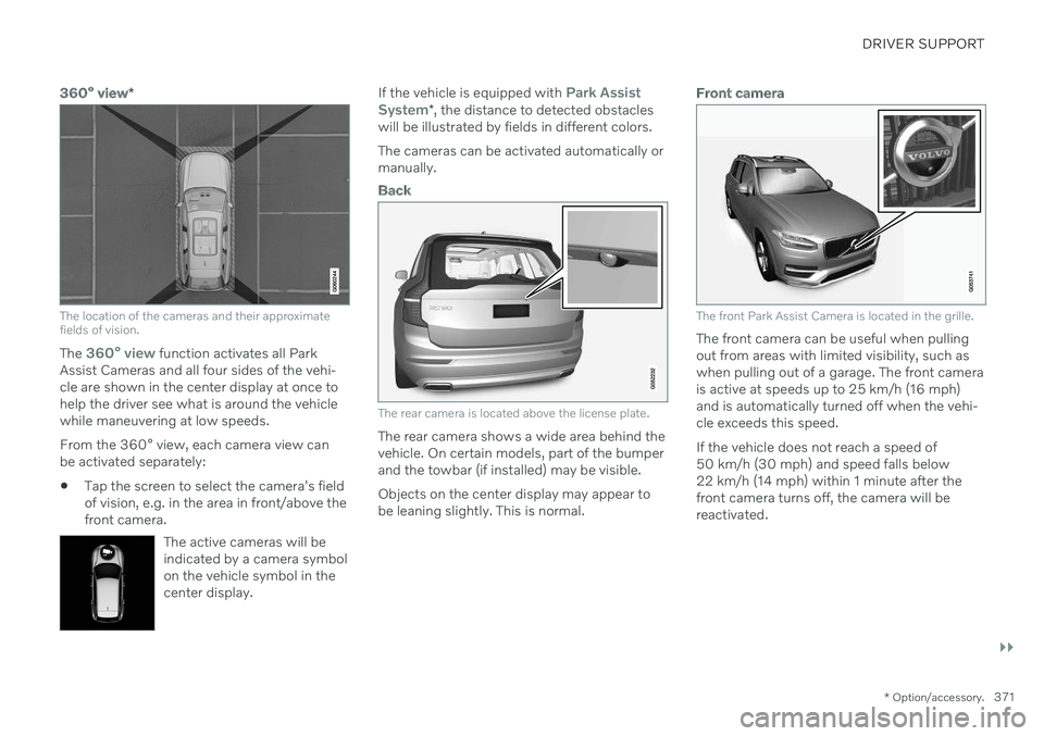 VOLVO V90 CROSS COUNTRY 2021 Owners Manual DRIVER SUPPORT
}}
* Option/accessory.371
360° view*
The location of the cameras and their approximate fields of vision.
The 360° view function activates all Park
Assist Cameras and all four sides of VOLVO V90 CROSS COUNTRY 2021 Owners Manual DRIVER SUPPORT
}}
* Option/accessory.371
360° view*
The location of the cameras and their approximate fields of vision.
The 360° view function activates all Park
Assist Cameras and all four sides of