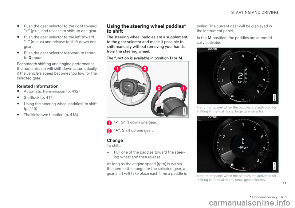 VOLVO V90 CROSS COUNTRY 2021 Owners Manual STARTING AND DRIVING
}}
* Option/accessory.415
Push the gear selector to the right toward "
+ " (plus) and release to shift up one gear.
Push the gear selector to the left toward"
– VOLVO V90 CROSS COUNTRY 2021 Owners Manual STARTING AND DRIVING
}}
* Option/accessory.415
Push the gear selector to the right toward "
+ " (plus) and release to shift up one gear.
Push the gear selector to the left toward"
–