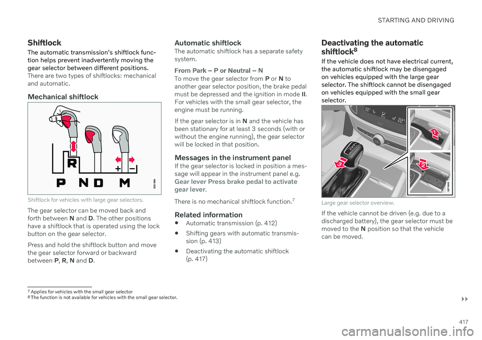 VOLVO V90 CROSS COUNTRY 2021 Owners Manual STARTING AND DRIVING
}}
417
Shiftlock The automatic transmission's shiftlock func- tion helps prevent inadvertently moving thegear selector between different positions.
There are two types of shif VOLVO V90 CROSS COUNTRY 2021 Owners Manual STARTING AND DRIVING
}}
417
Shiftlock The automatic transmission's shiftlock func- tion helps prevent inadvertently moving thegear selector between different positions.
There are two types of shif