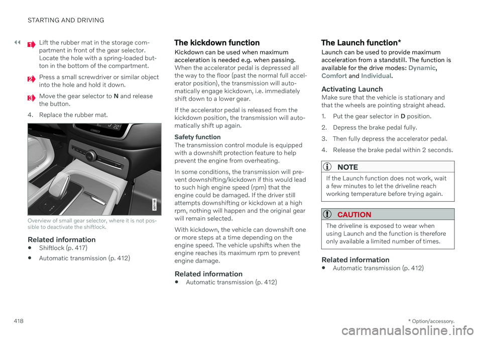 VOLVO V90 CROSS COUNTRY 2021 Owners Manual ||
STARTING AND DRIVING
* Option/accessory.
418
Lift the rubber mat in the storage com- partment in front of the gear selector.Locate the hole with a spring-loaded but-ton in the bottom of the compart VOLVO V90 CROSS COUNTRY 2021 Owners Manual ||
STARTING AND DRIVING
* Option/accessory.
418
Lift the rubber mat in the storage com- partment in front of the gear selector.Locate the hole with a spring-loaded but-ton in the bottom of the compart