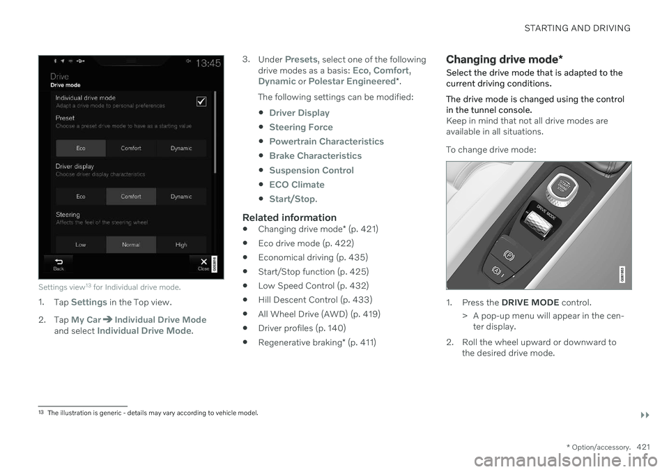 VOLVO V90 CROSS COUNTRY 2021 Owners Manual STARTING AND DRIVING
}}
* Option/accessory.421
Settings view13
for Individual drive mode.
1. Tap Settings in the Top view.
2. Tap
My CarIndividual Drive Modeand select Individual Drive Mode. 3.
Unde VOLVO V90 CROSS COUNTRY 2021 Owners Manual STARTING AND DRIVING
}}
* Option/accessory.421
Settings view13
for Individual drive mode.
1. Tap Settings in the Top view.
2. Tap
My CarIndividual Drive Modeand select Individual Drive Mode. 3.
Unde