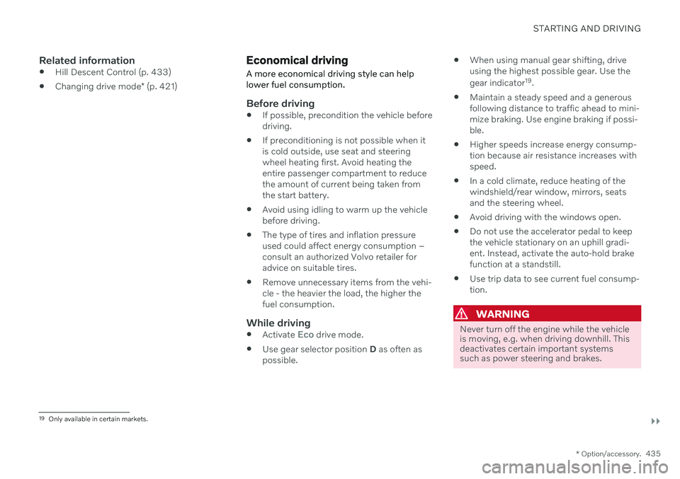 VOLVO V90 CROSS COUNTRY 2021 Owners Manual STARTING AND DRIVING
}}
* Option/accessory.435
Related information
Hill Descent Control (p. 433)
Changing drive mode
* (p. 421)
Economical driving
A more economical driving style can help lower fuel VOLVO V90 CROSS COUNTRY 2021 Owners Manual STARTING AND DRIVING
}}
* Option/accessory.435
Related information
Hill Descent Control (p. 433)
Changing drive mode
* (p. 421)
Economical driving
A more economical driving style can help lower fuel