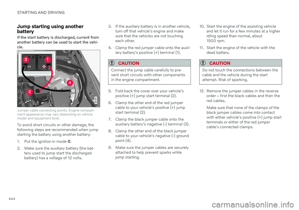 VOLVO V90 CROSS COUNTRY 2021 Owners Manual STARTING AND DRIVING
444
Jump starting using another battery If the start battery is discharged, current from another battery can be used to start the vehi-cle.
Jumper cable connecting points. Engine VOLVO V90 CROSS COUNTRY 2021 Owners Manual STARTING AND DRIVING
444
Jump starting using another battery If the start battery is discharged, current from another battery can be used to start the vehi-cle.
Jumper cable connecting points. Engine