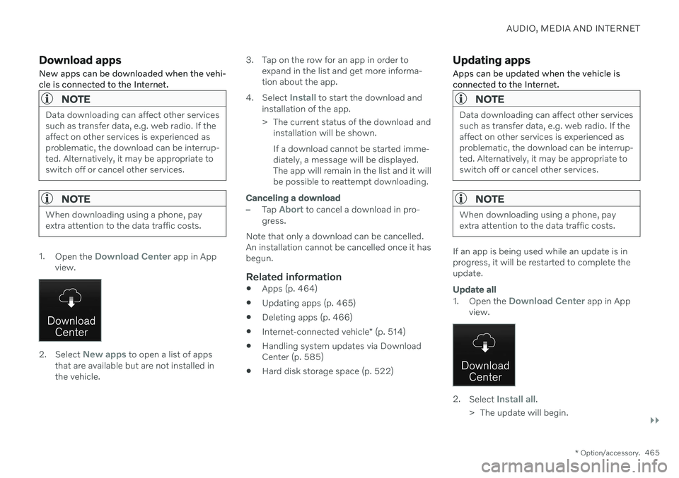 VOLVO V90 CROSS COUNTRY 2021 Owners Manual AUDIO, MEDIA AND INTERNET
}}
* Option/accessory.465
Download apps New apps can be downloaded when the vehi- cle is connected to the Internet.
NOTE
Data downloading can affect other services such as tr VOLVO V90 CROSS COUNTRY 2021 Owners Manual AUDIO, MEDIA AND INTERNET
}}
* Option/accessory.465
Download apps New apps can be downloaded when the vehi- cle is connected to the Internet.
NOTE
Data downloading can affect other services such as tr