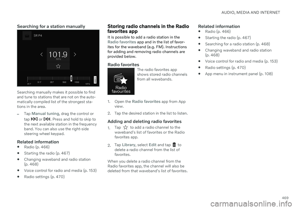 VOLVO V90 CROSS COUNTRY 2021 Owners Manual AUDIO, MEDIA AND INTERNET
469
Searching for a station manually
Searching manually makes it possible to find and tune to stations that are not on the auto-matically compiled list of the strongest sta-t VOLVO V90 CROSS COUNTRY 2021 Owners Manual AUDIO, MEDIA AND INTERNET
469
Searching for a station manually
Searching manually makes it possible to find and tune to stations that are not on the auto-matically compiled list of the strongest sta-t