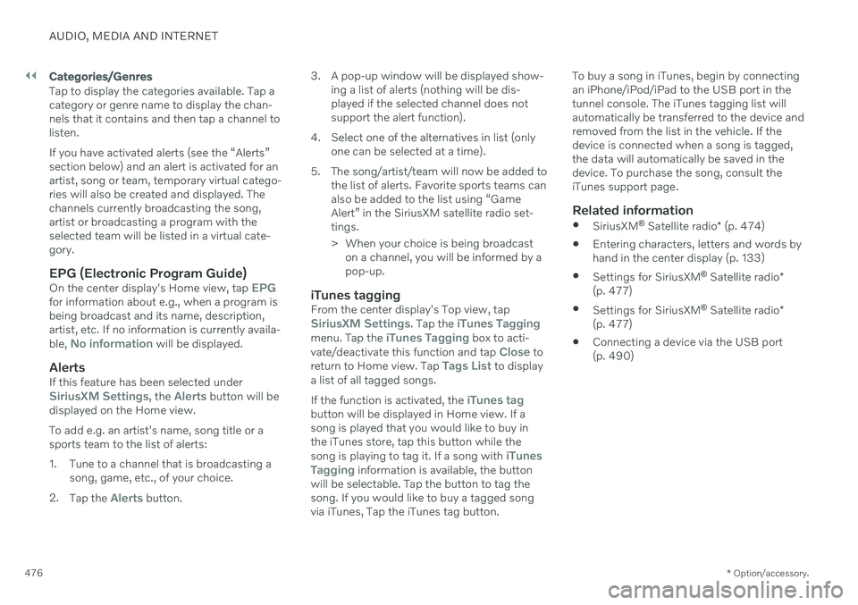 VOLVO V90 CROSS COUNTRY 2021 Owners Manual ||
AUDIO, MEDIA AND INTERNET
* Option/accessory.
476
Categories/Genres
Tap to display the categories available. Tap a category or genre name to display the chan-nels that it contains and then tap a ch VOLVO V90 CROSS COUNTRY 2021 Owners Manual ||
AUDIO, MEDIA AND INTERNET
* Option/accessory.
476
Categories/Genres
Tap to display the categories available. Tap a category or genre name to display the chan-nels that it contains and then tap a ch