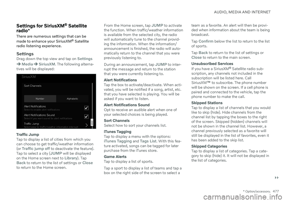 VOLVO V90 CROSS COUNTRY 2021 Owners Manual AUDIO, MEDIA AND INTERNET
}}
* Option/accessory.477
Settings for SiriusXM ®
Satellite
radio *
There are numerous settings that can be made to enhance your SiriusXM ®
Satellite
radio listening expe VOLVO V90 CROSS COUNTRY 2021 Owners Manual AUDIO, MEDIA AND INTERNET
}}
* Option/accessory.477
Settings for SiriusXM ®
Satellite
radio *
There are numerous settings that can be made to enhance your SiriusXM ®
Satellite
radio listening expe