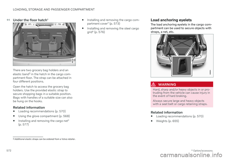VOLVO V90 CROSS COUNTRY 2021  Owners Manual ||
LOADING, STORAGE AND PASSENGER COMPARTMENT
* Option/accessory.
572
Under the floor hatch *
There are two grocery bag holders and an elastic band2
 in the hatch in the cargo com-
partment floor. The