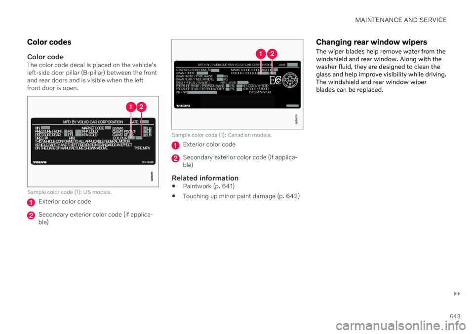 VOLVO V90 CROSS COUNTRY 2021  Owners Manual MAINTENANCE AND SERVICE
}}
643
Color codes
Color codeThe color code decal is placed on the vehicle's left-side door pillar (B-pillar) between the frontand rear doors and is visible when the leftfr