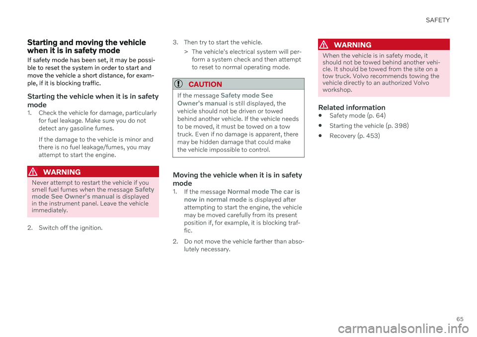 VOLVO V90 CROSS COUNTRY 2021  Owners Manual SAFETY
65
Starting and moving the vehicle when it is in safety mode If safety mode has been set, it may be possi- ble to reset the system in order to start andmove the vehicle a short distance, for ex