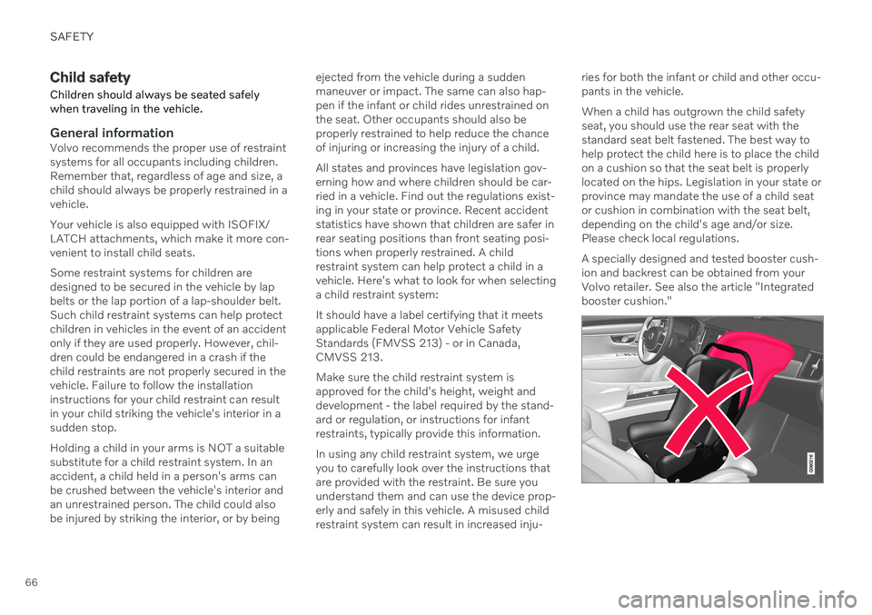 VOLVO V90 CROSS COUNTRY 2021  Owners Manual SAFETY
66
Child safety Children should always be seated safely when traveling in the vehicle.
General informationVolvo recommends the proper use of restraint systems for all occupants including childr