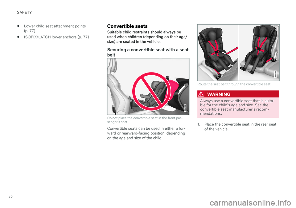 VOLVO V90 CROSS COUNTRY 2021  Owners Manual SAFETY
72
Lower child seat attachment points (p. 77)
 ISOFIX/LATCH lower anchors (p. 77)
Convertible seats Suitable child restraints should always be used when children (depending on their age/size) a