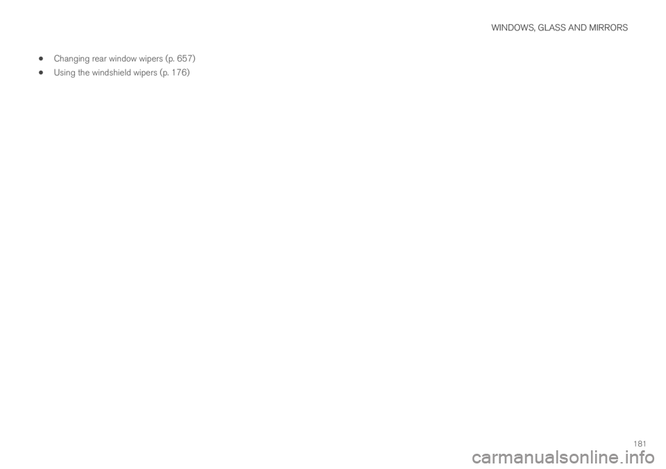 VOLVO XC60 TWIN ENGINE 2019  Owners Manual WINDOWS, GLASS AND MIRRORS
181
Changing rear window wipers (p. 657)
Using the windshield wipers (p. 176) 