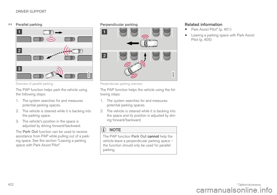 VOLVO XC60 TWIN ENGINE 2019 Owners Manual ||
DRIVER SUPPORT
* Option/accessory.402
Parallel parking
Overview of parallel parking.
The PAP function helps park the vehicle usingthe following steps:
1.The system searches for and measurespotenti VOLVO XC60 TWIN ENGINE 2019 Owners Manual ||
DRIVER SUPPORT
* Option/accessory.402
Parallel parking
Overview of parallel parking.
The PAP function helps park the vehicle usingthe following steps:
1.The system searches for and measurespotenti